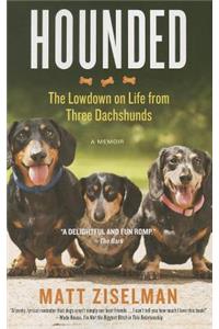 Hounded: The Lowdown on Life from Three Dachshunds