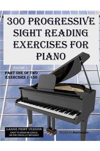 300 Progressive Sight Reading Exercises for Piano Large Print Version: Part One of Two, Exercises 1-150