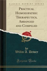 Practical Homoeopathic Therapeutics, Arranged and Compiled (Classic Reprint)