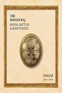 The Khalsa Raj: Banda, Battles & Body Politic