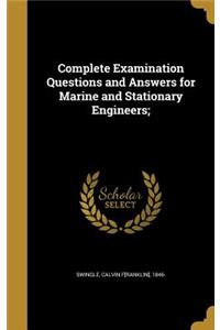 Complete Examination Questions and Answers for Marine and Stationary Engineers;