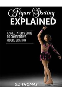 Figure Skating Explained: A Spectator's Guide to Figure Skating