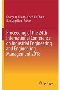 Proceeding of the 24th International Conference on Industrial Engineering and Engineering Management 2018