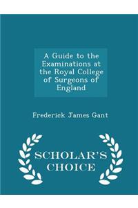 A Guide to the Examinations at the Royal College of Surgeons of England - Scholar's Choice Edition