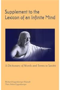 Supplement to the Lexicon of an Infinite Mind: A Dictionary of Words and Terms in Sri Aurobindo's Savitri