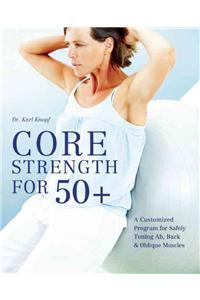 Core Strength for 50+: A Customized Program for Safely Toning Ab, Back, and Oblique Muscles