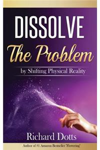 Dissolve The Problem