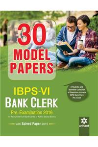 30 Model Papers IBPS-VI Bank Clerk Pre. Examination 2016 with Solved Paper 2015