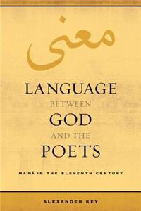 Language Between God and the Poets: Ma'na in the Eleventh Century Volume 2