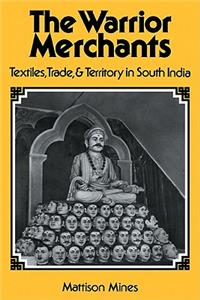 Warrior Merchants: Textiles, Trade and Territory in South India