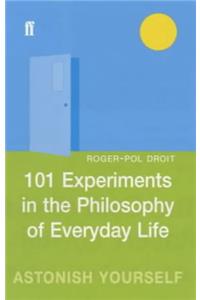 101 Experiments in the Philosophy of Everyday Life