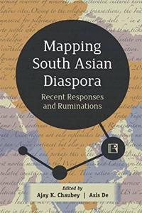 Mapping South Asian Diaspora: Recent Responses and Rumination