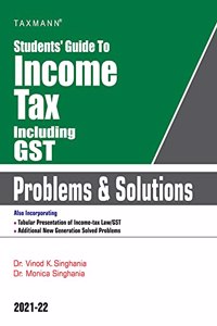 Taxmann's Students' Guide to Income Tax including GST | Problems & Solutions - Specific Focus on 'New' Problems & 'Different' Solutions ft. Illustrations, Solved Problems & Unsolved Exercises