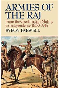 Armies of the Raj - from the Mutiny to Independence 1858-1947 (Paper): From the Great Indian Mutiny to Independence, 1858-1947 from the Great Indian Mutiny to Independence, 1858-1947