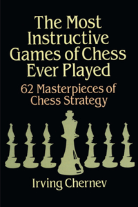 Most Instructive Games of Chess Ever Played