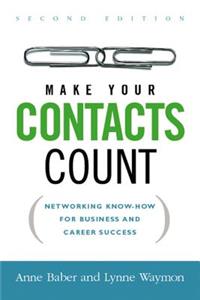 Make Your Contacts Count: Networking Know-How for Business and Career Success