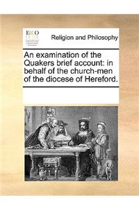 An examination of the Quakers brief account: in behalf of the church-men of the diocese of Hereford.