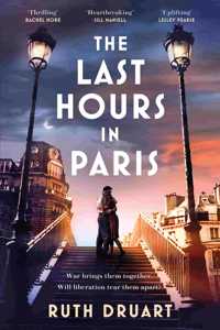 The Last Hours in Paris: The greatest story of love, war and sacrifice in this gripping World War 2 historical fiction