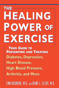 Healing Power of Exercise: Your Guide to Preventing and Treating Diabetes, Depression, Heart Disease, High Blood Pressure, Arthritis, and More