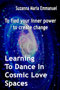 Learning To Dance In Cosmic Love Spaces