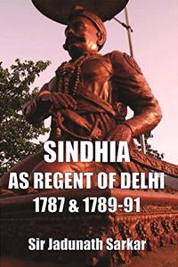 Sindhia as Regent of Delhi 1787 & 1789-91