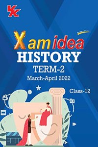 Xam idea Class 12 History Book For CBSE Term 2 Exam (2021-2022) With New Pattern Including Basic Concepts, NCERT Questions and Practice Questions