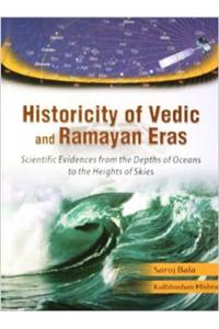 Historicity Of Vedic And Ramayan Eras:Scientific Evidences From The Depths Of Oceans To The Heights Of Skies