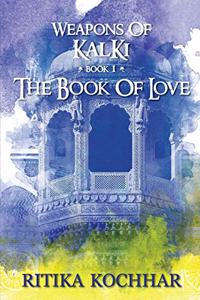 Weapons of Kalki: The Book of Love - Book 1