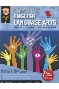 Common Core Language Arts & Literacy Grade 7: Activities That Captivate, Motivate & Reinforce