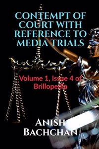 Contempt of Court with Reference to Media Trials: Volume 1, Issue 4 of Brillopedia