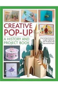 Creative Pop-up: A History and Project Book: A Fascinating Introduction to Paper Engineering, With 50 Step-by-Step Folds and Techniques