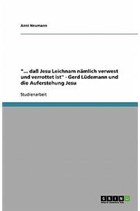 ... daß Jesu Leichnam nämlich verwest und verrottet ist - Gerd Lüdemann und die Auferstehung Jesu