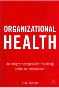 Organizational Health: An Integrated Approach to Building Optimum Performance