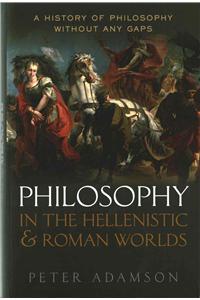 Philosophy in the Hellenistic and Roman Worlds