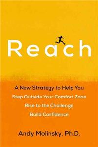 Reach: A New Strategy to Help You Step Outside Your Comfort Zone, Rise to the Challenge and Build Confidence