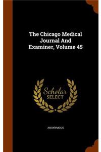 Chicago Medical Journal And Examiner, Volume 45