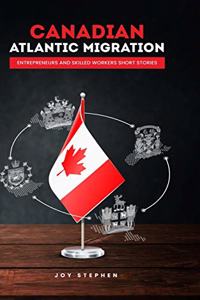 Canadian Atlantic Immigration: Entrepreneurs and Skilled Workers Short Stories