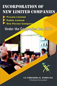 INCORPORATION OF NEW LIMITED COMPANIES (PRIVATE & PUBLIC LIMITED AND ONE PERSON COMPANY) Under the Companies Act, 2013