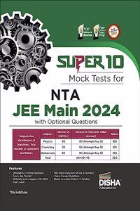 Super 10 Mock Tests for NTA JEE Main 2024 with Optional Questions - 7th Edition | Physics, Chemistry, Mathematics â€“ PCM | Numeric Value Questions NVQs | Mock Tests | 100% Solutions | Improve your Speed, Strike Rate & Score