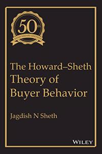 The Howard - Sheth Theory of Buyer Behavior