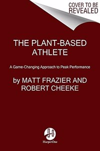 Plant-Based Athlete: A Game-Changing Approach to Peak Performance