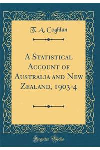 A Statistical Account of Australia and New Zealand, 1903-4 (Classic Reprint)