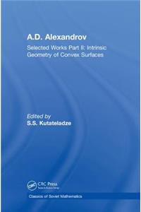 A.D. Alexandrov: Selected Works Part II: Intrinsic Geometry of Convex Surfaces