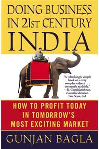 Doing Business in 21st-Century India: How to Profit Today in Tomorrow's Most Exciting Market