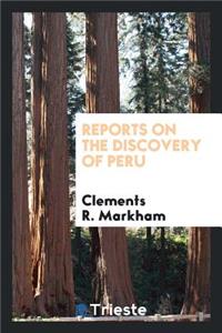 Reports on the Discovery of Peru: I. Report of Francisco de Xeres, Secretary ...