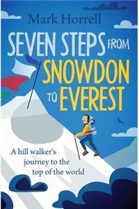 Seven Steps from Snowdon to Everest: A hill walker's journey to the top of the world