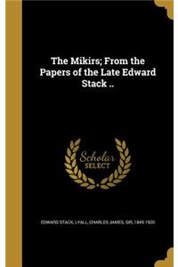 Mikirs; From the Papers of the Late Edward Stack ..