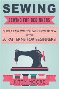 Sewing (5th Edition): Sewing For Beginners - Quick & Easy Way To Learn How To Sew With 50 Patterns for Beginners!