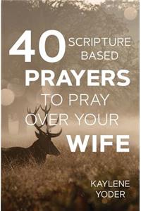 40 Scripture-based Prayers to Pray Over Your Wife