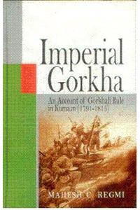 Imperial Gorkha: An Account Of Gorkhali Rule In Kumaun ( 1791-1815)